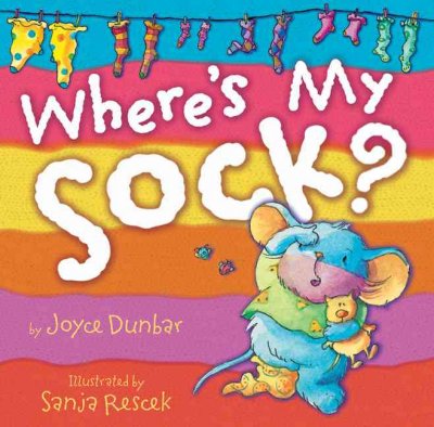 Where's my sock? / by Joyce Dunbar ; illustrated by Sanja Rescek.