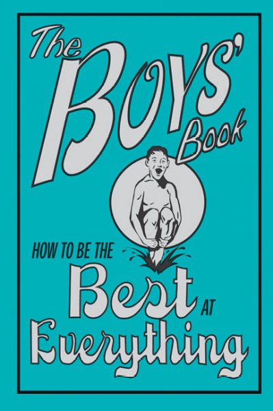 The boys' book : how to be the best at everything / written by Dominique Enright and Guy Macdonald ; illustrated by Nikalas Catlow.
