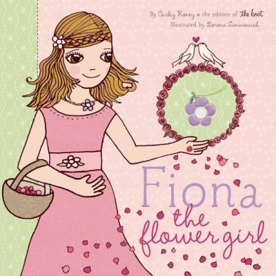 Fiona the flower girl / by Carley Roney and the editors of The Knot ; illustrated by Lorena Siminovich.