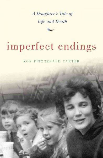 Imperfect endings : A Daughter's Tale of Life and Death / Zoe Fitzgerald Carter.