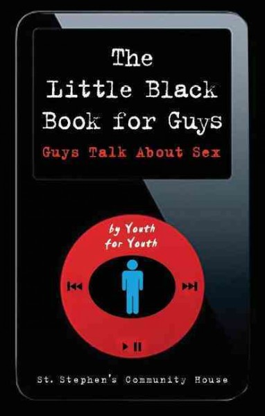 The little black book for guys : guys talk about sex / St. Stephen's Community House.