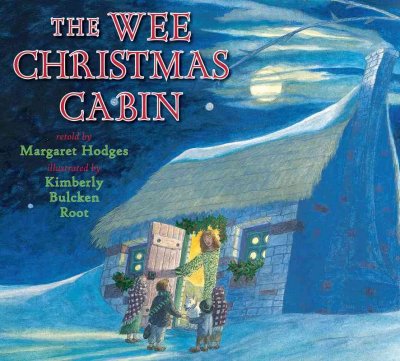 The wee Christmas cabin / retold by Margaret Hodges ; illustrated by Kimberly Bulcken Root.