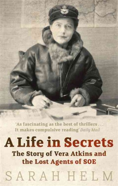 A life in secrets : the story of Vera Atkins and the lost agents of SOE / Sarah Helm.