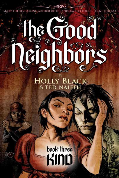 The good neighbors. Book 3, Kind / by Holly Black ; [illustrated by] Ted Naifeh. 