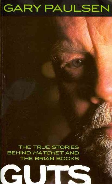 Guts : the true stories behind Hatchet and the Brian books / Gary Paulsen.