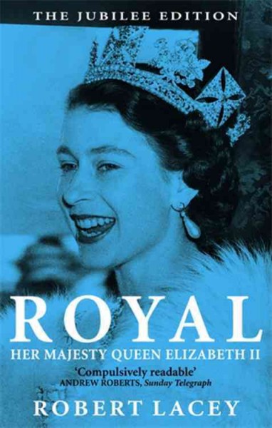 Royal / Robert Lacey. : Her Majesty Queen Elizabeth II /.