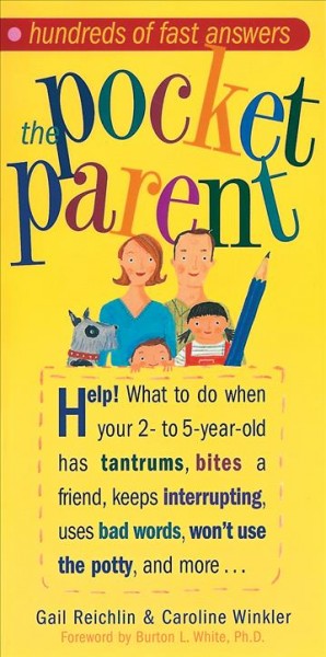 The pocket parent / by Gail Reichlin and Caroline Winkler ; foreword by Burton L. White.