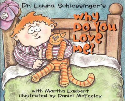 Why do you love me? / by Dr. Laura Schlessinger and Martha Lambert ; illustrated by Daniel McFeeley.