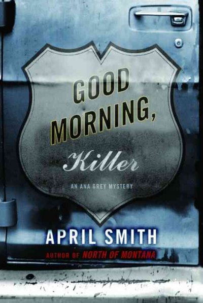 Good morning, killer : [an Ana Grey mystery] / April Smith.