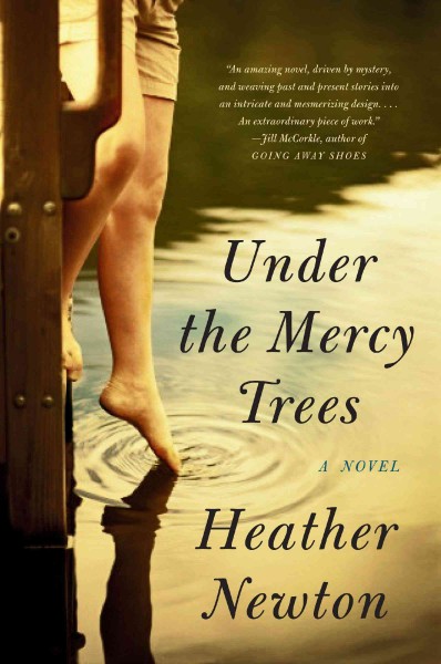 Under the mercy trees : a novel / Heather Newton.