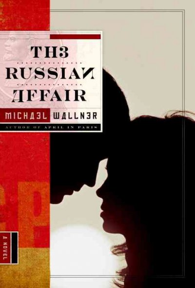 The Russian affair : a novel / Michael Wallner ; translated from the German by John Cullen.