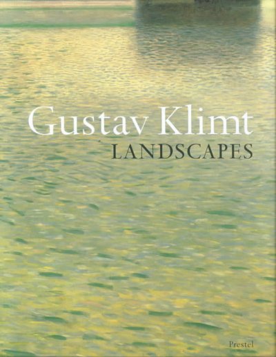 Gustav Klimt : landscapes / edited by Stephan Koja ; with contributions by Christian Huemer ... [et al.] ; translated from the German by John Gabriel.
