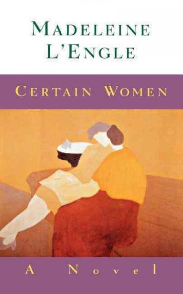 Certain women /  Madeleine L'Engle.