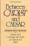 Between Christ and Caesar : classic and contemporary texts on church and state / [edited] by Charles Villa-Vicencio.