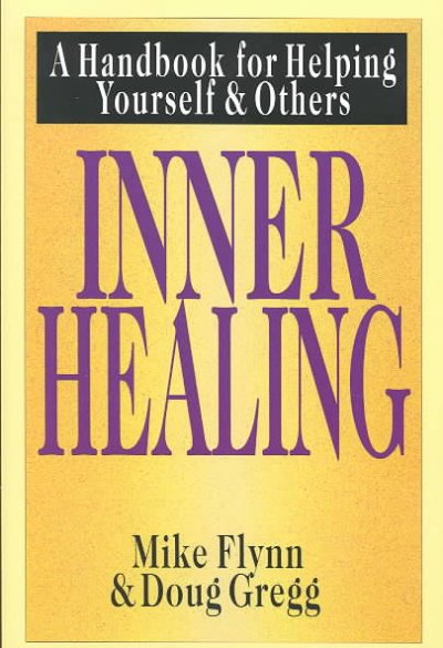 Inner healing : a handbook for helping yourself & others / Mike Flynn & Doug Gregg.