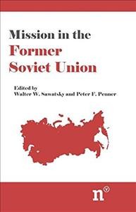 Mission in the former Soviet Union / Walter W. Sawatsky and Peter F. Penner, editors.