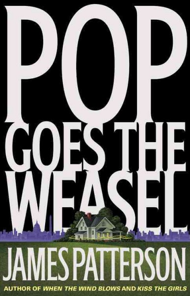 Pop goes the weasel : a novel / James Patterson.