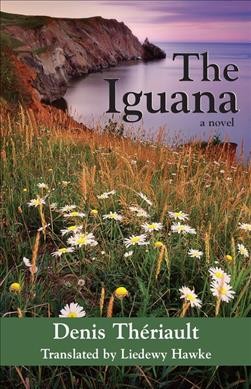 The iguana : a novel / Denis Thériault ; translated by Liedewy Hawke.