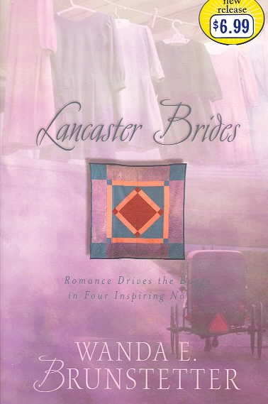 Lancaster brides : romance drives the buggy in four inspiring novels / Wanda E. Brunstetter.