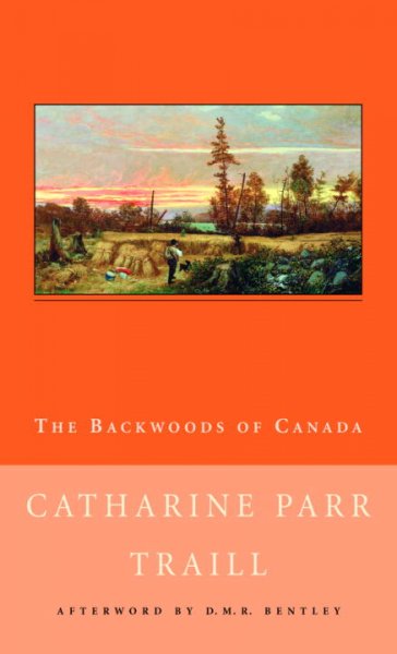 The backwoods of Canada [book] / Catharine Parr Traill ; edited by Michael A. Peterman.