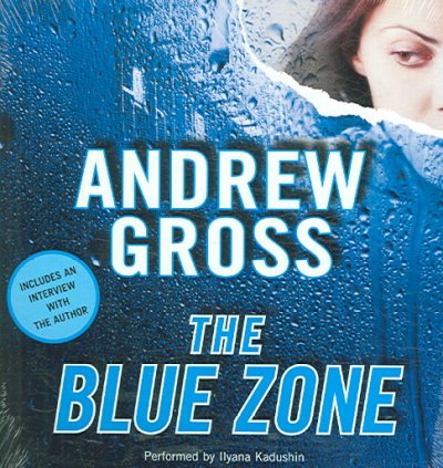 The blue zone [sound recording] / Andrew Gross. ; performed by Ilyana Kadushin.