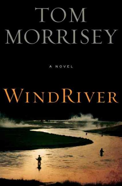 Wind river [book] : a novel / Tom Morrisey.