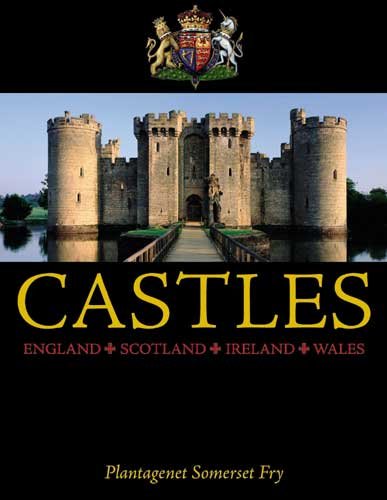 Castles [book] : England, Scotland, Wales, Ireland ; the definitive guide to the most impressive buildings and intriguing sites / based on the classic book by Plantagenet Somerset Fry.