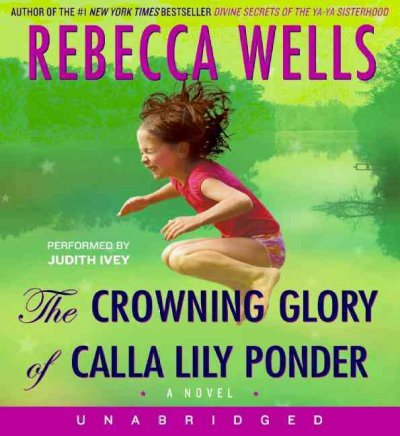 Crowning glory of Calla Lily Ponder [sound recording] / Rebecca Wells.