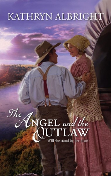 The angel and the outlaw / Kathryn Albright.