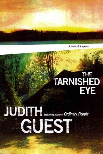 The tarnished eye / Judith Guest.