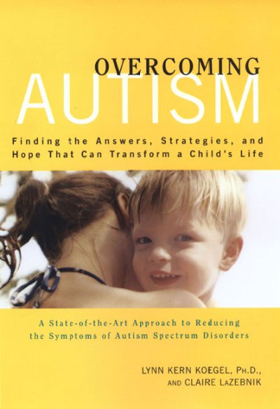 Overcoming autism / Lynn Kern Koegel & Claire LaZebnik.