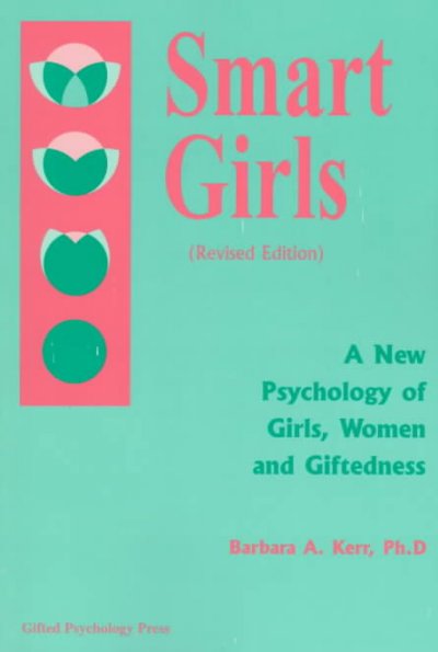 Smart girls : a new psychology of girls, women, and giftedness / Barbara Kerr.