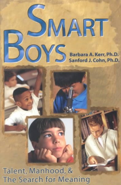 Smart boys : talent, manhood, and the search for meaning / Barbara A. Kerr and Sanford J. Cohn.