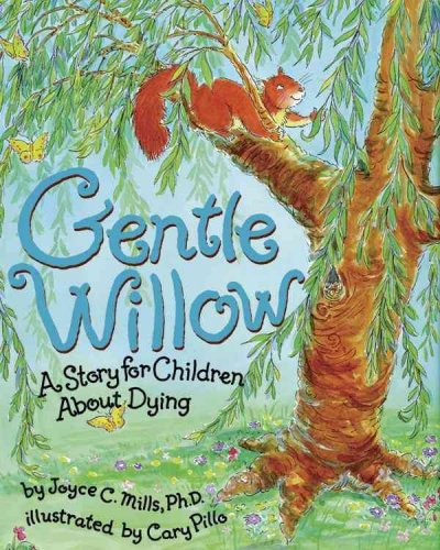 Gentle Willow : a story for children about dying / written by Joyce C. Mills ; illustrated by Cary Pillo.