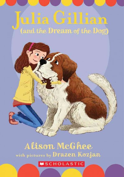 Julia Gillian (and the dream of the dog) / by Alison McGhee ; with pictures by Drazen Kozjan.