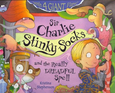 Sir Charlie Stinky Socks and the really dreadful spell / Kristina Stephenson.