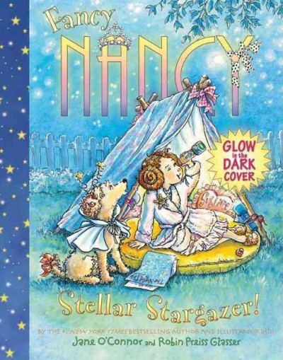 Fancy Nancy: ; Stellar stargazer! / by the #1 New York Times bestselling author and illustrator duo Jane O'Connor and Robin Preiss Glasser.