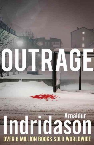 Outrage / Arnaldur Indridason ; translated from the Icelandic by Anna Yates.