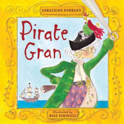 Pirate Gran / Geraldine Durrant ; illustrated by Rose Forshall.