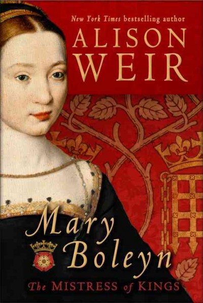 Mary Boleyn : the mistress of kings / Alison Weir.