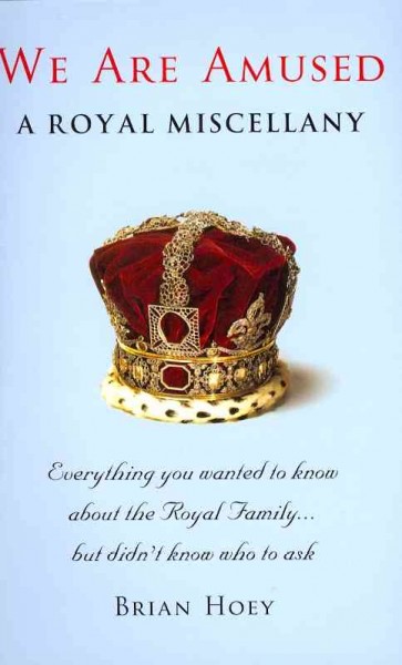 We are amused : a royal miscellany / Brian Hoey.