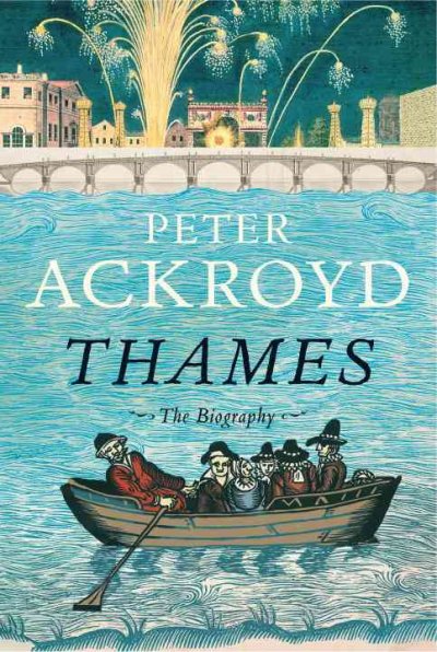 Thames : the biography / Peter Ackroyd.