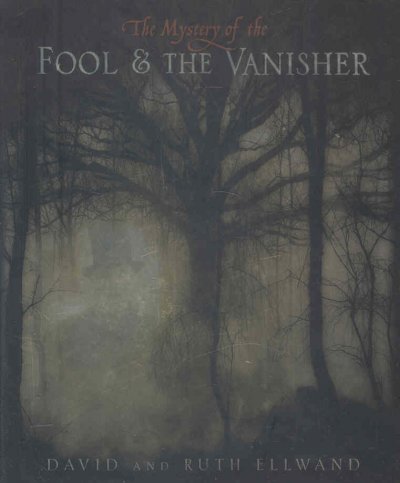 The mystery of the fool & the vanisher : being an investigation into the life and disappearence [sic] of Isaac Wilde, artist and fairy seeker / Ruth and David Ellwand ; photography by David Ellwand.