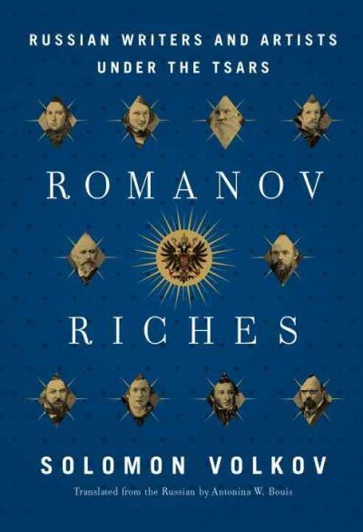 Romanov riches : Russian writers and artists under the tsars / Solomon Volkov ; translated from the Russian by Antonina W. Bouis.