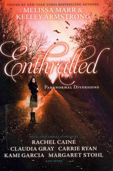 Enthralled : paranormal diversions / edited by Melissa Marr and Kelley Armstrong.