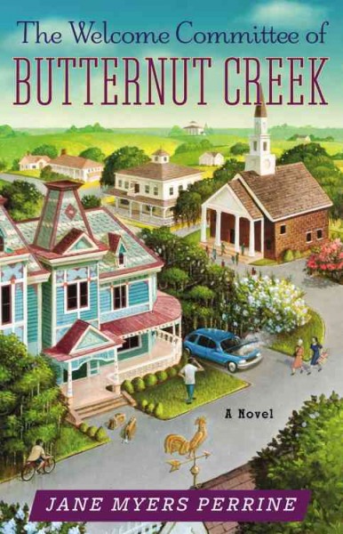 The welcome committee of Butternut Creek : a novel / Jane Myers Perrine.