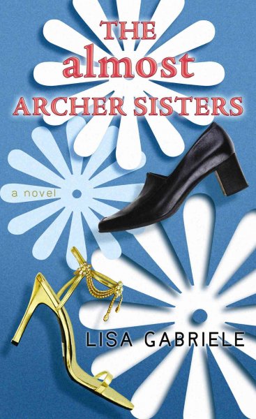 The almost Archer sisters / Lisa Gabriele. --.