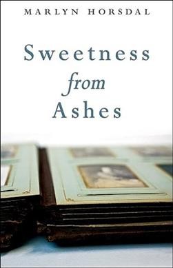 Sweetness from ashes / Marlyn Horsdal.