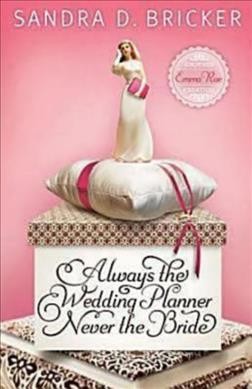 Always the wedding planner, never the bride / Sandra D. Bricker.