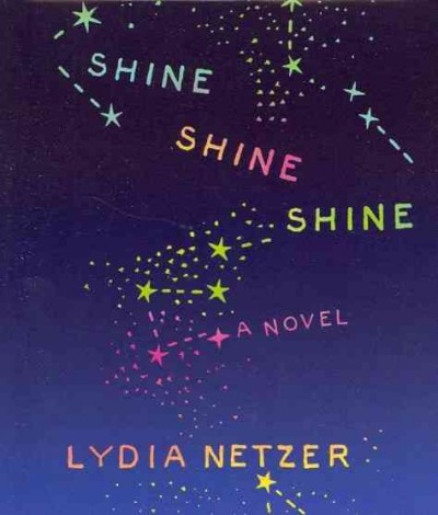 Shine shine shine  [sound recording] / Lydia Netzer.